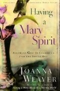 Having A Mary Spirit: Allowing God to Change Us from the Inside Out Having A Mary Spirit: Allowing God to Change Us from the Inside Out