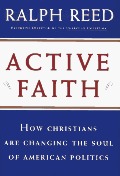 ACTIVE FAITH: How Christians are Changing the Face of American Politics ACTIVE FAITH: How Christians are Changing the Face of American Politics