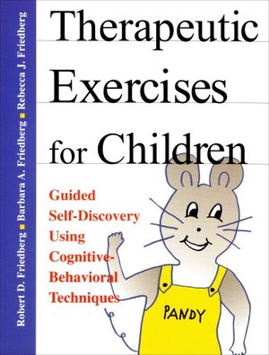 Therapeutic Exercises for Children: Guided Self-Discovery Using Cognitive-Behavioral Techniques Therapeutic Exercises for Children: Guided Self-Discovery Using Cognitive-Behavioral Techniques