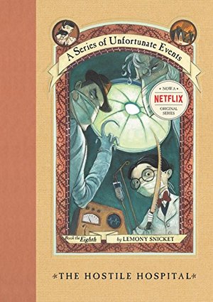 Hostile Hospital (A Series of Unfortunate Events #8), The Hostile Hospital (A Series of Unfortunate Events #8), The