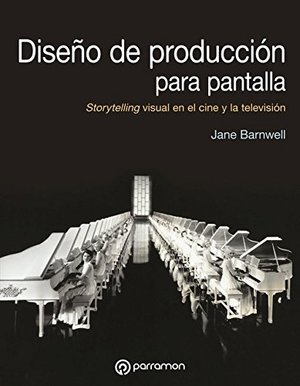 Diseño de producción de pantalla: Storytelling visual en el cine y la televisión (Diseño Multimedia) Diseño de producción de pantalla: Storytelling visual en el cine y la televisión (Diseño Multimedia)