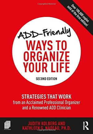 ADD-Friendly Ways to Organize Your Life: Strategies that Work from an Acclaimed Professional Organizer and a Renowned ADD Clinician ADD-Friendly Ways to Organize Your Life: Strategies that Work from an Acclaimed Professional Organizer and a Renowned ADD Clinician