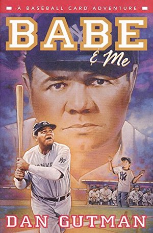 Babe & Me: A Baseball Card Adventure (Baseball Card Adventures) Babe & Me: A Baseball Card Adventure (Baseball Card Adventures)