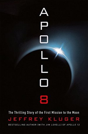 Apollo 8: The Thrilling Story of the First Mission to the Moon Apollo 8: The Thrilling Story of the First Mission to the Moon