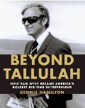 Beyond Tallulah: How Sam Wyly Became America's Boldest Big-Time Entrepreneur Beyond Tallulah: How Sam Wyly Became America's Boldest Big-Time Entrepreneur