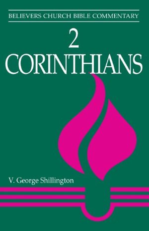 2 Corinthians: Believers Church Bible Commentary 2 Corinthians: Believers Church Bible Commentary