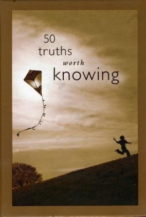 50 Truths Worth Knowing 50 Truths Worth Knowing