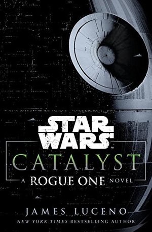 Catalyst (Star Wars): A Rogue One Novel (Star Wars (Del Rey)) Catalyst (Star Wars): A Rogue One Novel (Star Wars (Del Rey))