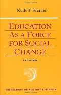 Education as a Force (Foundations of Waldorf Education) Education as a Force (Foundations of Waldorf Education)