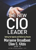 New CIO Leader: Setting the Agenda and Delivering Results, The New CIO Leader: Setting the Agenda and Delivering Results, The
