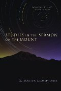 Studies in the Sermon on the Mount Studies in the Sermon on the Mount