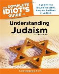 Complete Idiot's Guide to Understanding Judaism. 2nd Edition, The Complete Idiot's Guide to Understanding Judaism. 2nd Edition, The