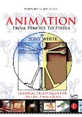 Animation from Pencils to Pixels: Classical Techniques for the Digital Animator Animation from Pencils to Pixels: Classical Techniques for the Digital Animator