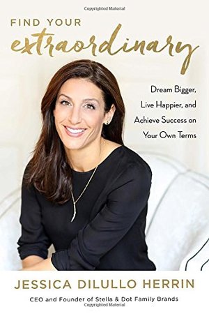 Find Your Extraordinary: Dream Bigger, Live Happier, and Achieve Success on Your Own Terms Find Your Extraordinary: Dream Bigger, Live Happier, and Achieve Success on Your Own Terms