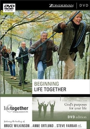 Beginning Life Together: Six Sessions on God's Purposes for Your Life Beginning Life Together: Six Sessions on God's Purposes for Your Life