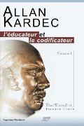 Allan Kardec l'éducateur et le codificateur - Vol. I (French Edition) Allan Kardec l'éducateur et le codificateur - Vol. I (French Edition)