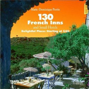 130 French Inns and Small Hotels 130 French Inns and Small Hotels