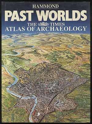 Past Worlds: The Times Atlas of Archaeology Past Worlds: The Times Atlas of Archaeology