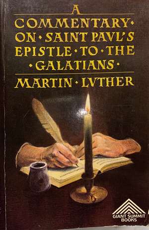 Commentary on Saint Paul's Epistle to the Galatians, A Commentary on Saint Paul's Epistle to the Galatians, A