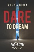 Dare to Dream: Creating a God-Sized Mission Statement for Your Life Dare to Dream: Creating a God-Sized Mission Statement for Your Life