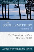 Gospel Of Matthew, The: The Triumph of the King, Matthew 18-28 Gospel Of Matthew, The: The Triumph of the King, Matthew 18-28