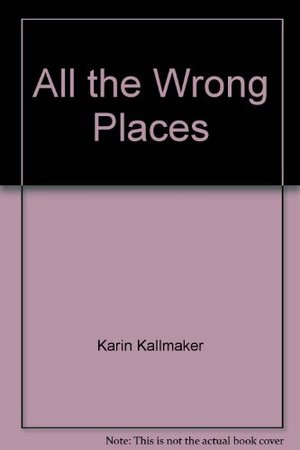 All the Wrong Places All the Wrong Places