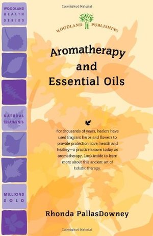 Aromatherapy and Essential Oils Aromatherapy and Essential Oils