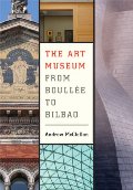 Art Museum from Boullée to Bilbao, The Art Museum from Boullée to Bilbao, The