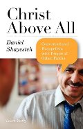 Christ Above All: Conversational Evangelism with People of Other Faiths Christ Above All: Conversational Evangelism with People of Other Faiths