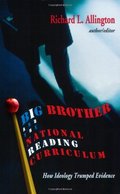 Big Brother and the National Reading Curriculum: How Ideology Trumped Evidence Big Brother and the National Reading Curriculum: How Ideology Trumped Evidence