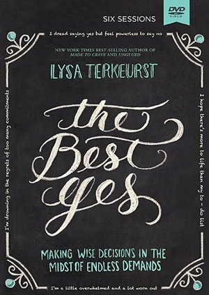 Best Yes: A DVD Study: Making Wise Decisions in the Midst of Endless Demands, The 6 Sessions by Lysa TerKeurst Best Yes: A DVD Study: Making Wise Decisions in the Midst of Endless Demands, The 6 Sessions by Lysa TerKeurst