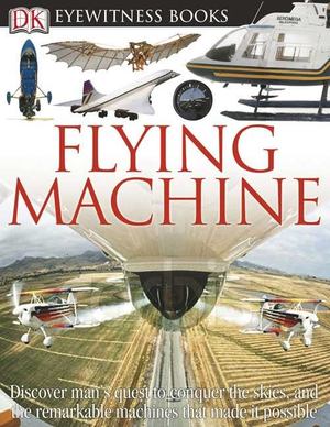 DK Eyewitness Books - Flying Machine DK Eyewitness Books - Flying Machine
