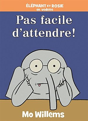 Éléphant et Rosie : Pas facile d'attendre! Éléphant et Rosie : Pas facile d'attendre!
