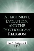 Attachment, Evolution, and the Psychology of Religion Attachment, Evolution, and the Psychology of Religion