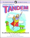 Adventures in Tandem Nursing: Breastfeeding During Pregnancy and Beyond Adventures in Tandem Nursing: Breastfeeding During Pregnancy and Beyond