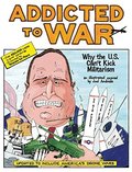Addicted to War: Why the U.S. Can't Kick Militarism Addicted to War: Why the U.S. Can't Kick Militarism