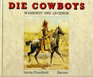 Die Cowboys: Wahrheit und Legende Die Cowboys: Wahrheit und Legende