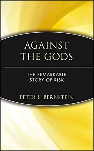 Against the Gods: The Remarkable Story of Risk Against the Gods: The Remarkable Story of Risk