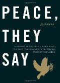 Peace, They Say: A History of the Nobel Peace Prize, the Most Famous and Controversial Prize in the World Peace, They Say: A History of the Nobel Peace Prize, the Most Famous and Controversial Prize in the World