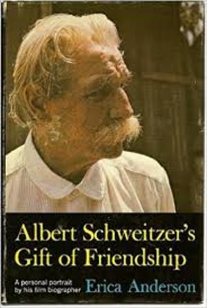 Albert Schweitzer's Gift of Friendship Albert Schweitzer's Gift of Friendship