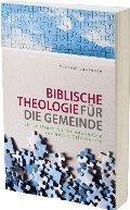 Biblische Theologie für die Gemeinde: Ein Leitfaden für die Anwendung von Gottes Offenbarung Biblische Theologie für die Gemeinde: Ein Leitfaden für die Anwendung von Gottes Offenbarung