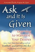 Ask and It Is Given: Learning to Manifest Your Desires Ask and It Is Given: Learning to Manifest Your Desires