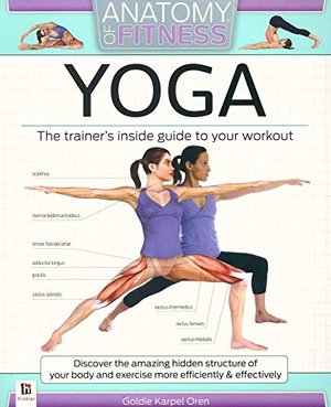 ANATOMY OF FITNESS YOGA: The Trainers Inside Guide To Your Workout ANATOMY OF FITNESS YOGA: The Trainers Inside Guide To Your Workout