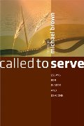 Called to Serve: Essays for Elders and Deacons Called to Serve: Essays for Elders and Deacons