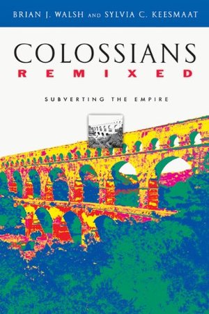 Colossians Remixed: Subverting The Empire Colossians Remixed: Subverting The Empire
