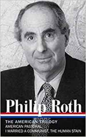 American Trilogy: American Pastoral, I Married a Communist, the Human Stain, The American Trilogy: American Pastoral, I Married a Communist, the Human Stain, The