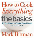 How to Cook Everything The Basics: All You Need to Make Great Food--With 1,000 Photos How to Cook Everything The Basics: All You Need to Make Great Food--With 1,000 Photos
