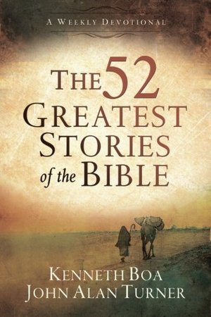 52 Greatest Stories of the Bible: A Weekly Devotional, The 52 Greatest Stories of the Bible: A Weekly Devotional, The
