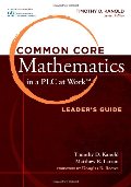 Common Core Mathematics in a PLC at Work(TM), Leader's Guide (Common Core Mathematics in a Pla at Work) Common Core Mathematics in a PLC at Work(TM), Leader's Guide (Common Core Mathematics in a Pla at Work)