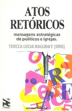 Atos Retóricos: mensagens estratégicas de políticos e igrejas. Atos Retóricos: mensagens estratégicas de políticos e igrejas.